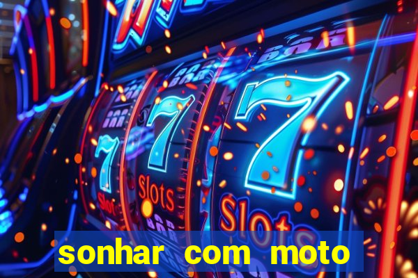 sonhar com moto roubada jogo do bicho